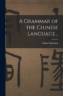 Image for A Grammar of the Chinese Language ..