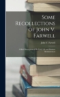 Image for Some Recollections of John V. Farwell : A Brief Description of his Early Life and Business Reminiscences