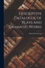 Image for Descriptive Catalogue of Plays and Dramatic Works