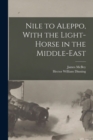 Image for Nile to Aleppo, With the Light-horse in the Middle-East
