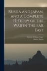 Image for Russia and Japan, and a Complete History of the war in the Far East