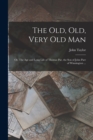 Image for The old, old, Very old man; or, The age and Long Life of Thomas Par, the son of John Parr of Winnington ...