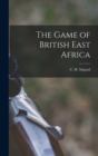 Image for The Game of British East Africa