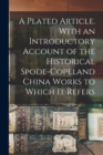 Image for A Plated Article. With an Introductory Account of the Historical Spode-Copeland China Works to Which it Refers