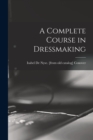 Image for A Complete Course in Dressmaking