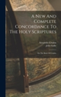 Image for A New And Complete Concordance To The Holy Scriptures : On The Basis Of Cruden