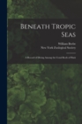 Image for Beneath Tropic Seas; a Record of Diving Among the Coral Reefs of Haiti