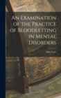 Image for An Examination of the Practice of Bloodletting in Mental Disorders