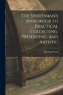 Image for The Sportsman&#39;s Handbook to Practical Collecting, Preserving, and Artistic