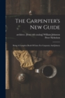 Image for The Carpenter&#39;s New Guide : Being A Complete Book Of Lines For Carpentry And Joinery