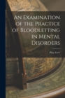 Image for An Examination of the Practice of Bloodletting in Mental Disorders