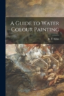 Image for A Guide to Water Colour Painting