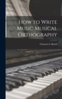 Image for How to Write Music Musical Orthography
