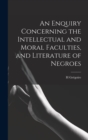Image for An Enquiry Concerning the Intellectual and Moral Faculties, and Literature of Negroes