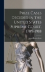 Image for Prize Cases Decided in the United States Supreme Court, 1789-1918
