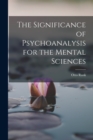 Image for The Significance of Psychoanalysis for the Mental Sciences