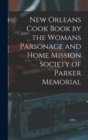 Image for New Orleans Cook Book by the Womans Parsonage and Home Mission Society of Parker Memorial
