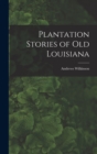 Image for Plantation Stories of old Louisiana