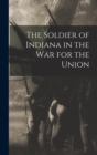 Image for The Soldier of Indiana in the war for the Union