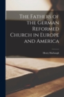 Image for The Fathers of the German Reformed Church in Europe and America