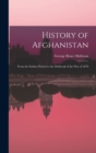 Image for History of Afghanistan : From the Earliest Period to the Outbreak of the War of 1878