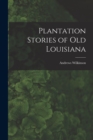 Image for Plantation Stories of old Louisiana