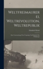 Image for Weltfreimaurerei, Weltrevolution, Weltrepublik : Eine Untersuchung Uber Ursprung, Und Endziele Des Weltkrieges