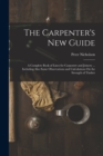 Image for The Carpenter&#39;s New Guide : A Complete Book of Lines for Carpentry and Joinery ... Including Also Some Observations and Calculations On the Strength of Timber