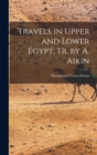 Image for Travels in Upper and Lower Egypt, Tr. by A. Aikin