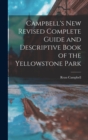 Image for Campbell&#39;s New Revised Complete Guide and Descriptive Book of the Yellowstone Park