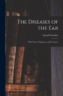 Image for The Diseases of the Ear : Their Nature, Diagnosis, and Treatment