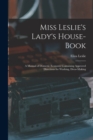 Image for Miss Leslie&#39;s Lady&#39;s House-Book; a Manual of Domestic Economy Containing Approved Directions for Washing, Dress-Making