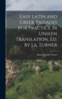 Image for Easy Latin and Greek Passages for Practice in Unseen Translation, Ed. by J.a. Turner