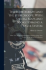 Image for The Stereograph and the Stereoscope, With Special Maps and Books Forming a Travel System : What They Mean for Individual Development, What They Promise for the Spread of Civilization
