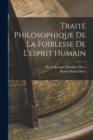 Image for Traite Philosophique De La Foiblesse De L&#39;esprit Humain