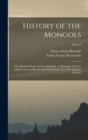 Image for History of the Mongols : The Mongols Proper and the Kalmuks - (2 Divisions): The So-Called Tartars of Russia and Central Asia - Pt.3: The Mongols of Persia; Series 2