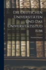 Image for Die Deutschen Universitaten Und Das Universitatsstudium