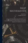 Image for Shop Mathematics : A Treatise On Applied Mathematics Dealing With Various Machine-Shop and Tool-Room Problems, and Containing Numerous Examples Illustrating Their Solution and the Practical Applicatio