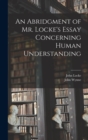 Image for An Abridgment of Mr. Locke&#39;s Essay Concerning Human Understanding