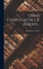 Image for Obras Completas De J. B. Alberdi...