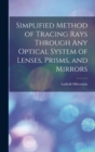 Image for Simplified Method of Tracing Rays Through Any Optical System of Lenses, Prisms, and Mirrors