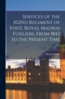 Image for Services of the 102Nd Regiment of Foot, Royal Madras Fusiliers, From 1842 to the Present Time