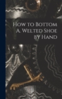Image for How to Bottom A. Welted Shoe by Hand