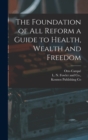 Image for The Foundation of all Reform a Guide to Health, Wealth and Freedom