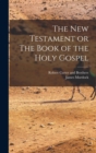 Image for The New Testament or The Book of the Holy Gospel