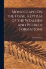 Image for Monograph On the Fossil Reptilia of the Wealden and Purbeck Formations