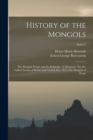 Image for History of the Mongols : The Mongols Proper and the Kalmuks - (2 Divisions): The So-Called Tartars of Russia and Central Asia - Pt.3: The Mongols of Persia; Series 2