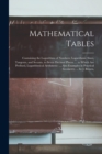 Image for Mathematical Tables : Containing the Logarithms of Numbers; Logarithmic Sines, Tangents, and Secants, to Seven Decimal Places. ... to Which Are Prefixed, Logarithmical Arithmetic: ... Also Examples in