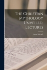 Image for The Christian Mythology Unveiled, Lectures