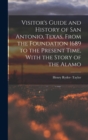 Image for Visitor&#39;s Guide and History of San Antonio, Texas, From the Foundation 1689 to the Present Time, With the Story of the Alamo